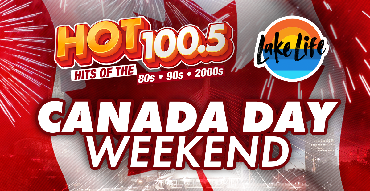 Canada Day Long Weekend on HOT 100.5